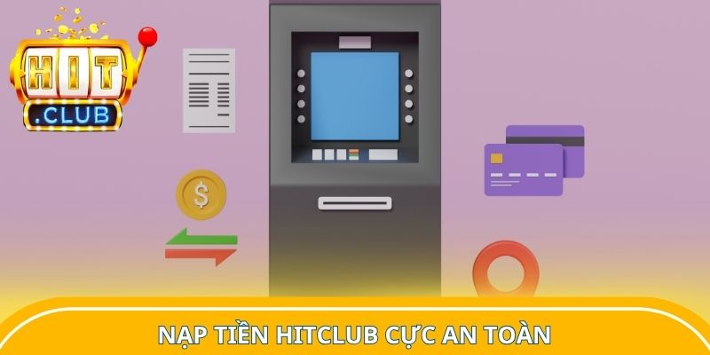 Nạp tiền Hitclub cực an toàn